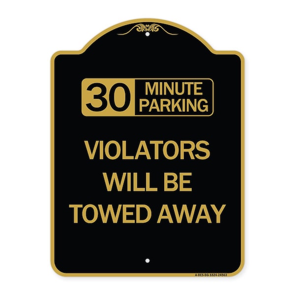 30 Minute Parking Violators Will Towed Away, Black & Gold Aluminum Sign, 18" x 24", BG-1824-24563